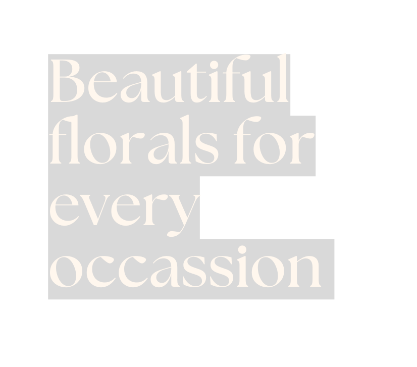 Beautiful florals for every occassion
